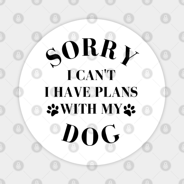 Dog Lover Design with Cute Paw Prints. Sorry I cant I have Plans with My Dog. Magnet by That Cheeky Tee